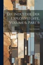 Die Industrie Der Explosivstoffe, Volume 6, part 6 af Oscar Guttmann