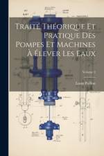 Traité Théorique Et Pratique Des Pompes Et Machines À Élever Les Eaux; Volume 2 af Louis Poillon