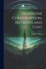 Telephone Construction, Methods and Cost af Clarence Mayer