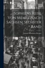 Sophiens Reise Von Memel Nach Sachsen, Sechster Band af Johann Timotheus Hermes