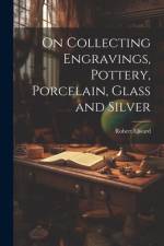 On Collecting Engravings, Pottery, Porcelain, Glass and Silver af Robert Elward