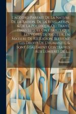 L'accord Parfait De La Nature De La Raison, De La Révélation, & De La Politique, Ou, Traité Dans Lequel On Etablit Que Les Voyes De Rigueur, En Matiere De R[E]Ligion, Blessent Les Droits De L'humanité, & Sont Également Contraires Aux Lumieres De L...