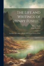 The Life and Writings of Henry Fuseli ... af Henry Fuseli