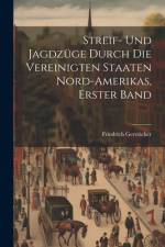Streif- Und Jagdzüge Durch Die Vereinigten Staaten Nord-Amerikas, Erster Band af Friedrich GerstÃ¤cker