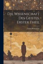 Die Wissenschaft Des Geistes, Erster Theil af Gustav Biedermann