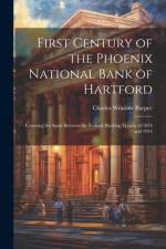 First Century of the Phoenix National Bank of Hartford af Charles Winslow Burpee