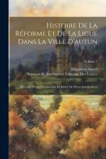Histoire De La Réforme Et De La Ligue Dans La Ville D'autun af Hippolyte Abord