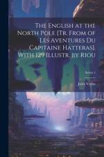The English at the North Pole [Tr. From of Les Aventures Du Capitaine Hatteras]. With 129 Illustr. by Riou; Series 1 af Jules Verne