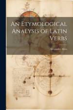 An Etymological Analysis of Latin Verbs af Alexander Allen