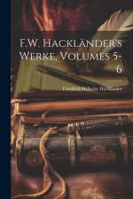 F.W. Hackländer's Werke, Volumes 5-6 af Friedrich Wilhelm HacklÃ¤nder