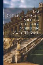 Das Oesterreichische Militaer Betreffende Schriften, Zweyter Band