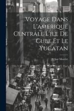 Voyage Dans L'amerique Centrale L'ile De Cube Et Le Yucatan af Arthur Morelet