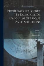 Problèmes D'algèbre Et Exercices De Calcul Algébrique Avec Solutions; Volume 1 af Georges Ritt
