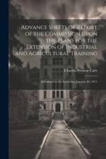 Advance Sheets of Report of the Commission Upon the Plans for the Extension of Industrial and Agricultural Training af Charles Preston Cary