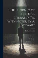 The Phormio of Terence, Literally Tr., With Notes, by A. Stewart af Publius Terentius
