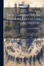 Die Truppenführung Im Felde in Taktischer Beziehung af Anton Costa Rossetti