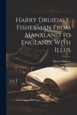 Harry Druidale, Fisherman From Manxland to England. With Illus af Henry Cadman