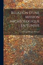 Relation D'une Mission Archéologique En Tunisie af Maurice D'Irisson HÃ©risson