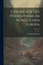 Geschichte Des Heidenthums Im Nördlichen Europa; Volume 2 af Franz Joseph Mone