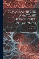 Topographische Anatomie Dringlicher Operationen af Julius Tandler