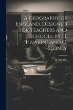 A Geography of England, Designed for Teachers and Schools, by H. Hawkins and G. Stoney af H Hawkins