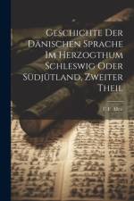 Geschichte der dänischen Sprache im herzogthum Schleswig oder Südjütland, Zweiter Theil af C F Allen