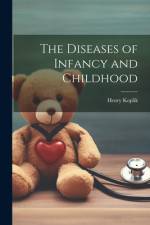 The Diseases of Infancy and Childhood af Henry Koplik