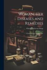 Woman; Her Diseases and Remedies af Charles Delucena Meigs