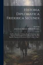 Historia Diplomatica Friderica Secundi