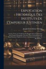 Explication Historique Des Instituts De L'empereur Justinien af Joseph-Louis-ElzÃ©ar Ortolan