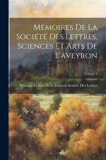 Mémoires De La Société Des Lettres, Sciences Et Arts De L'aveyron; Volume 4