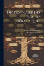 Dictionnaire Des Figures Héraldiques; Volume 6 af ThÃ©odore de Renesse