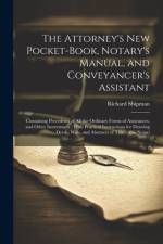 The Attorney's New Pocket-Book, Notary's Manual, and Conveyancer's Assistant af Richard Shipman