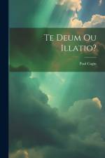 Te Deum Ou Illatio? af Paul Cagin