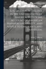 A Narrative of Travels in the United States of America, With Some Account of American Manners and Polity, and Advice to Emigrants and Travellers af William O'Bryan