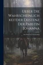Ueber Die Wahrscheinlichkeitder Existenz Der Pabstin Johanna