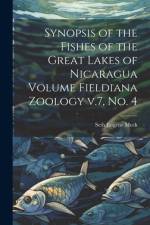 Synopsis of the Fishes of the Great Lakes of Nicaragua Volume Fieldiana Zoology v.7, no. 4 af Seth Eugene Meek