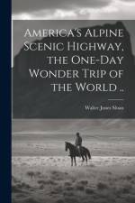 America's Alpine Scenic Highway, the One-day Wonder Trip of the World ..
