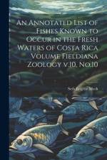 An Annotated List of Fishes Known to Occur in the Fresh Waters of Costa Rica Volume Fieldiana Zoology v.10, No.10 af Seth Eugene Meek