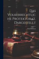 Das Volkerrechtliche Protektorat. Dargestellt af Paul Heilborn