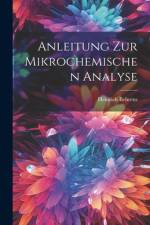 Anleitung zur Mikrochemischen Analyse af Heinrich Behrens