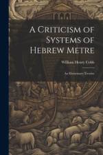 A Criticism of Systems of Hebrew Metre af William Henry Cobb