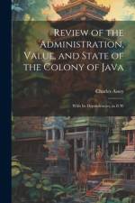 Review of the Administration, Value, and State of the Colony of Java af Charles Assey