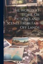 The World at Home, Or Pictures and Scenes From Far-Off Lands af Mary Kirby Gregg