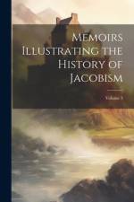 Memoirs Illustrating the History of Jacobism; Volume 3