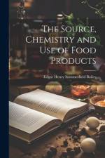 The Source, Chemistry and Use of Food Products af Edgar Henry Summerfield Bailey