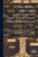The Royal Military Calendar, Or Army Service and Commission Book