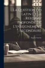 La Question Du Latin Et La Réforme Profonde De L'enseignement Secondaire af EugÃ¨ne GuÃ©rin