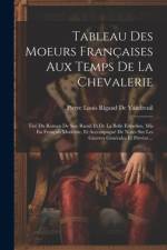Tableau Des Moeurs Françaises Aux Temps De La Chevalerie af Pierre Louis Rigaud De Vaudreuil