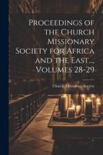 Proceedings of the Church Missionary Society for Africa and the East..., Volumes 28-29